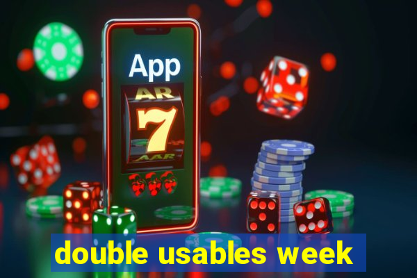 double usables week